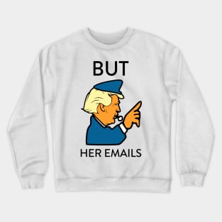 But Her Emails Crewneck Sweatshirt